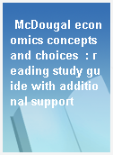 McDougal economics concepts and choices  : reading study guide with additional support