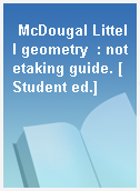 McDougal Littell geometry  : notetaking guide. [Student ed.]