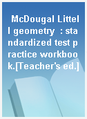 McDougal Littell geometry  : standardized test practice workbook.[Teacher
