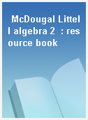 McDougal Littell algebra 2  : resource book
