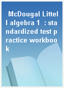 McDougal Littell algebra 1  : standardized test practice workbook