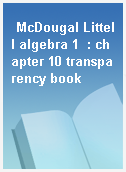 McDougal Littell algebra 1  : chapter 10 transparency book