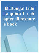 McDougal Littell algebra 1  : chapter 10 resource book