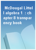 McDougal Littell algebra 1  : chapter 8 transparency book