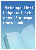 McDougal Littell algebra 1  : chapter 13 transparency book
