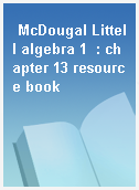 McDougal Littell algebra 1  : chapter 13 resource book
