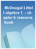 McDougal Littell algebra 1  : chapter 6 resource book
