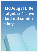 McDougal Littell algebra 1  : worked-out solution key