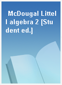 McDougal Littell algebra 2 [Student ed.]