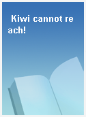 Kiwi cannot reach!