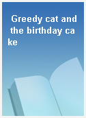 Greedy cat and the birthday cake