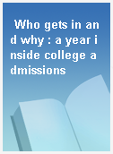Who gets in and why : a year inside college admissions