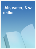 Air, water, & weather
