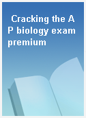 Cracking the AP biology exam premium