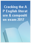 Cracking the AP English literature & composition exam 2017