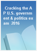 Cracking the AP U.S. government & politics exam  2016
