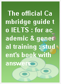 The official Cambridge guide to IELTS : for academic & general training : student