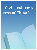Cixi  : evil empress of China?