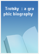 Trotsky  : a graphic biography