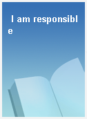 I am responsible