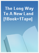 The Long Way To A New Land [1Book+1Tape]