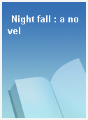 Night fall : a novel