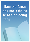 Nate the Great and me  : the case of the fleeing fang