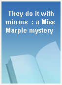 They do it with mirrors  : a Miss Marple mystery