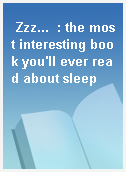 Zzz...  : the most interesting book you