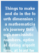 Things to make and do in the fourth dimension : a mathematician