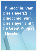 Pinocchio, vampire slayer(2)  : pinocchio, vampire slayer and the Great Puppet Theater