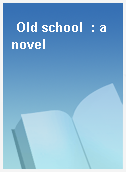 Old school  : a novel