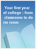 Your first year of college : from classroom to dorm room