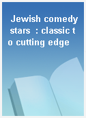 Jewish comedy stars  : classic to cutting edge