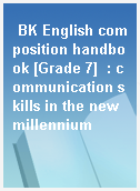 BK English composition handbook [Grade 7]  : communication skills in the new millennium