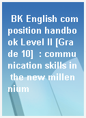 BK English composition handbook Level II [Grade 10]  : communication skills in the new millennium