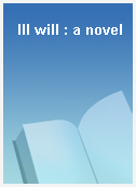 Ill will : a novel