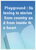 Playground : listening to stories from country and from inside the heart