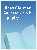 Hans Christian Andersen  : a biography