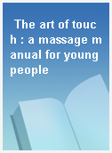 The art of touch : a massage manual for young people