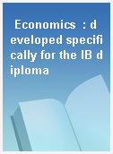 Economics  : developed specifically for the IB diploma