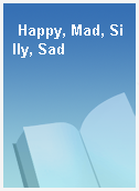 Happy, Mad, Silly, Sad