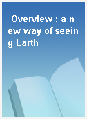 Overview : a new way of seeing Earth