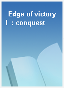 Edge of victory I  : conquest
