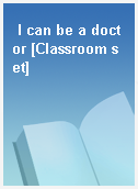 I can be a doctor [Classroom set]