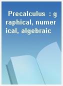 Precalculus  : graphical, numerical, algebraic