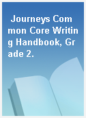 Journeys Common Core Writing Handbook, Grade 2.