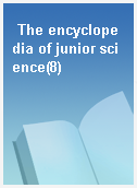 The encyclopedia of junior science(8)