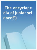 The encyclopedia of junior science(9)