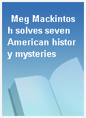 Meg Mackintosh solves seven American history mysteries